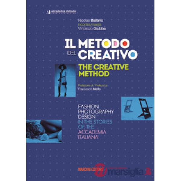 Metodo del creativo. Moda, fotografia, design nelle storie dell'Accademia Italiana. Ediz. italiana e inglese (Il)