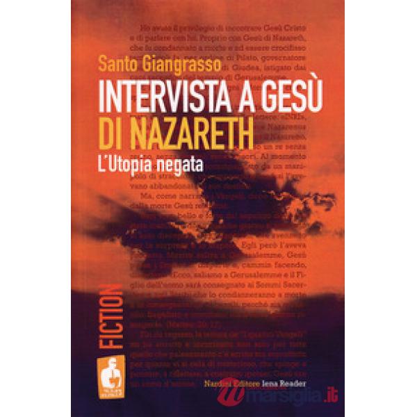 Intervista a Gesù di Nazareth. L'utopia negata
