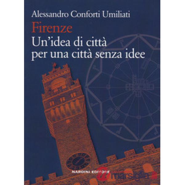Firenze. Un'idea di città per una città senza idee