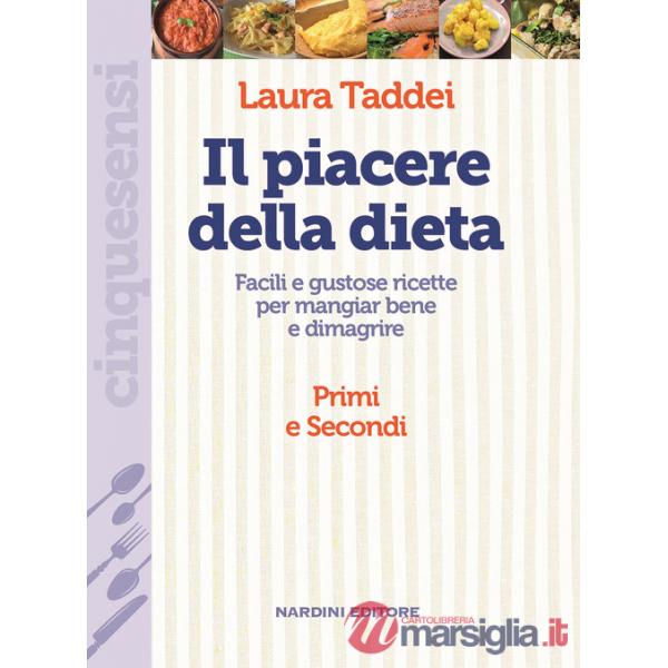Piacere della dieta. Facili e gustose ricette per mangiar bene e dimagrire. Primi e secondi (Il)