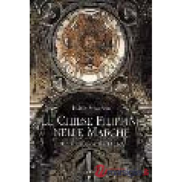 Chiese filippine nelle Marche. Arte e architettura (Le)