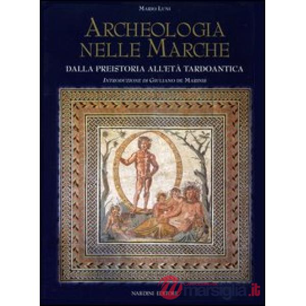 Archeologia nelle Marche. Dalla preistoria all'Età tardoantica