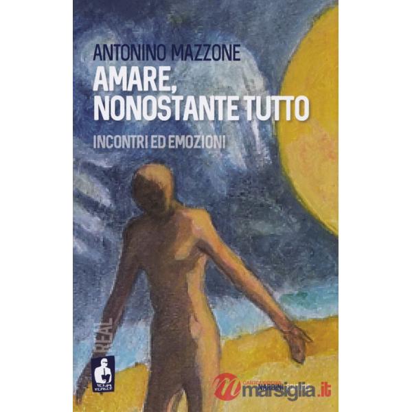 Amare, nonostante tutto. Incontri ed emozioni