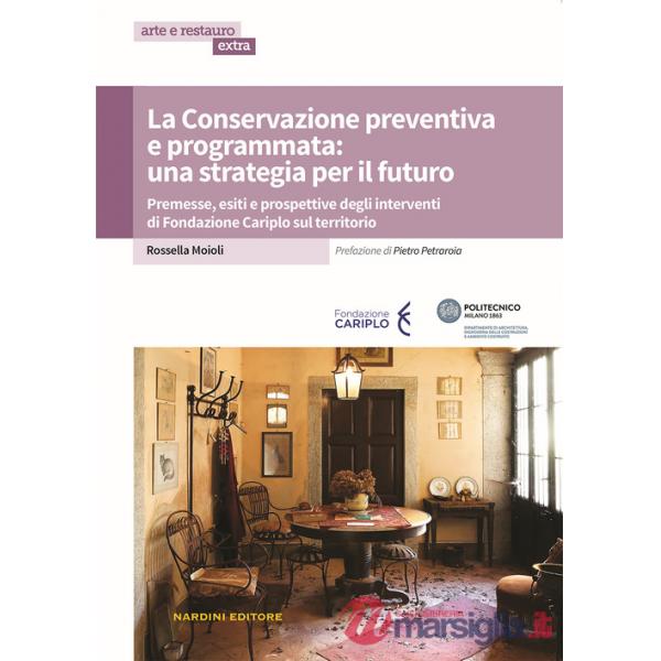 Conservazione preventiva e programmata: una strategia per il futuro. Premesse, esiti e prospettive degli interventi di Fondazion