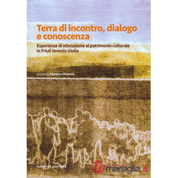 Terra di incontro, dialogo e conoscenza. Esperienze di educazione al patrimonio culturale in Friuli Venezia Giulia