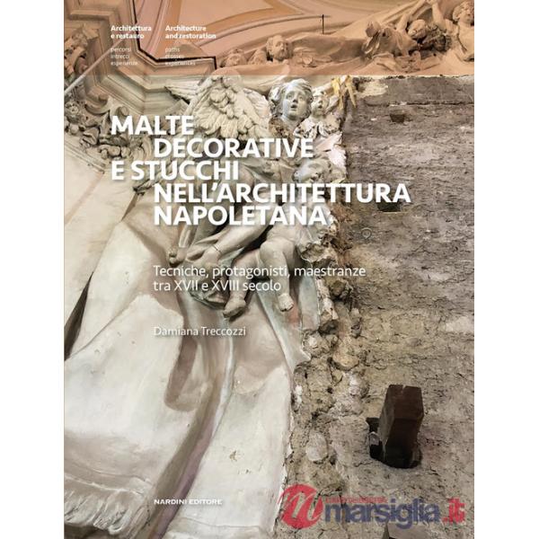 Malte decorative e stucchi nell'architettura napoletana. Tecniche, protagonisti, maestranze tra XVII e XVIII secolo. Ediz. a col