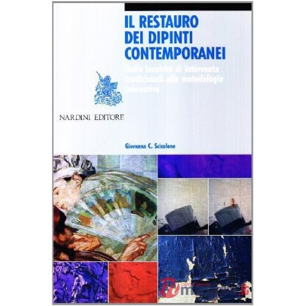 Restauro dei dipinti contemporanei. Dalle tecniche di intervento tradizionali alle metodologie innovative (Il)