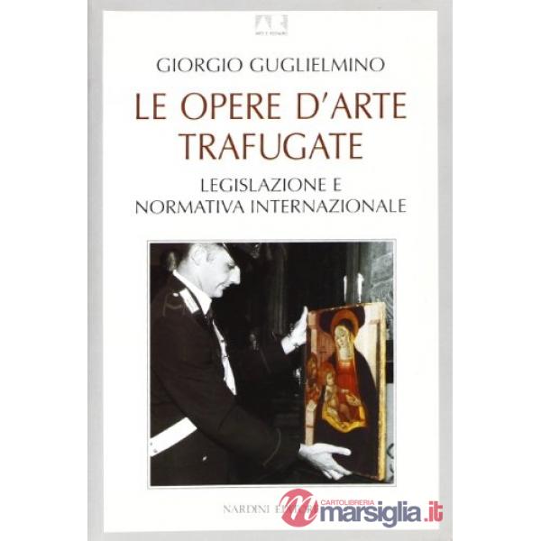Opere d'arte trafugate. Legislazione e normativa internazionale (Le)
