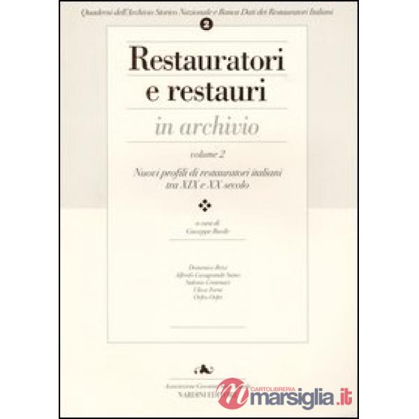 Restauratori e restauri in archivio. Vol. 2: Profili di restauratori italiani tra XIX e XX secolo