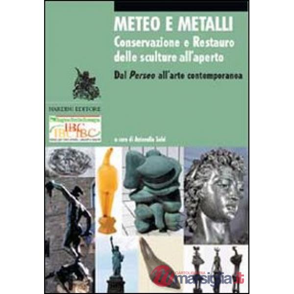 Meteo e metalli. Conservazione e restauro delle sculture all'aperto. Dal Perseo all'arte contemporanea. Ediz. illustrata