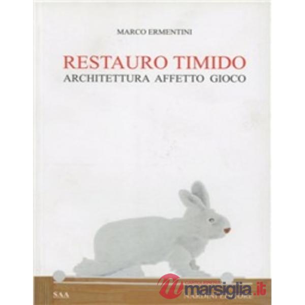 Restauro timido. Architettura, affetto, gioco. Ediz. illustrata
