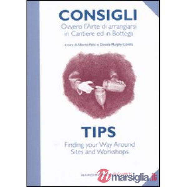 Consigli. Ovvero l'arte di arrangiarsi in cantiere e in bottega. Ediz. italiana e inglese