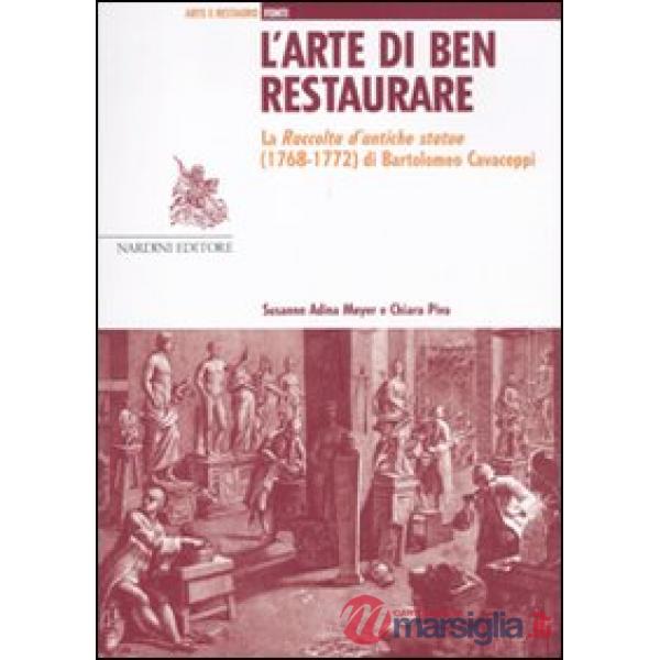 L'arte di ben restaurare. La «Raccolta d'antiche statue» (1768-72) di Bartolomeo Cavaceppi