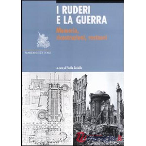 Ruderi e la guerra. Memoria, ricostruzioni, restauri (I)