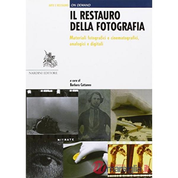 Restauro della fotografia. Materiali fotografici e cinematografici, analogici e digitali (Il)