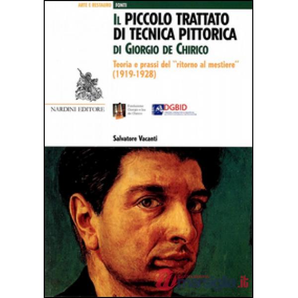 Piccolo trattato di tecnica pittorica di Giorgio de Chirico. Teoria e prassi del «ritorno al mestiere» (1919-1928) (Il)