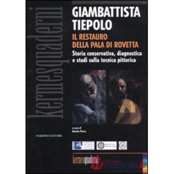 Giambattista Tiepolo. Il restauro della Pala di Rovetta. Storia conservativa, diagnostica e studi sulla tecnica pittorica. Atti 