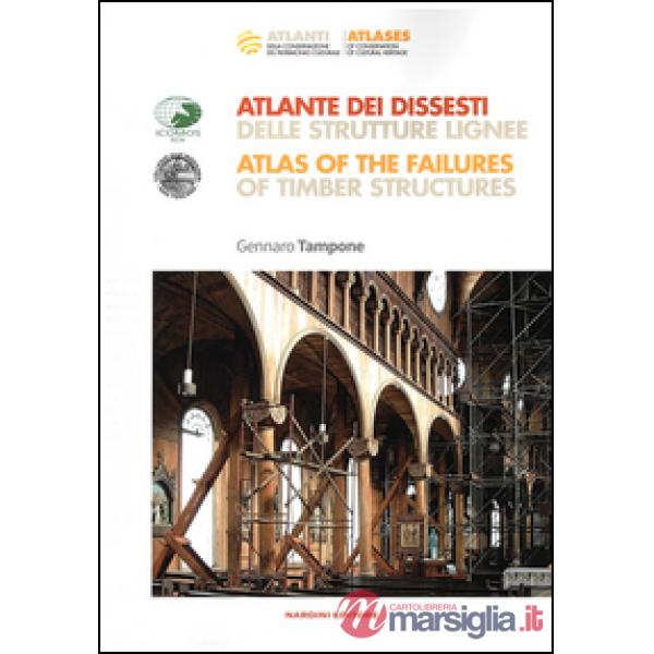 Atlante dei dissesti delle strutture lignee-Atlas of the failures of timber structures. Parte prima. Ediz. bilingue