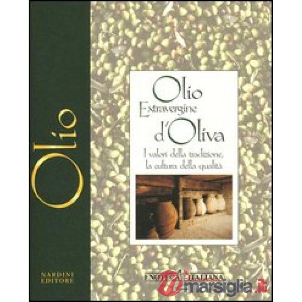 Olio extravergine d'oliva. I valori della tradizione, la cultura della qualità