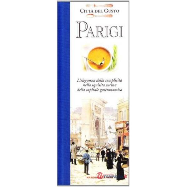 Parigi. Souvenir gastronomico tra arte, cultura e tradizione. Ediz. illustrata