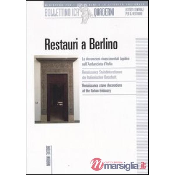 Restauri a Berlino. Le decorazioni rinascimentali lapidee nell'ambasciata d'Italia. Ediz. italiana, tedesca e inglese