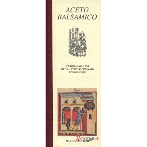 Aceto balsamico. Tradizione e usi di un antico e pregiato condimento