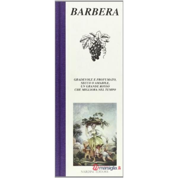 Barbera. Gradevole e profumato, secco o amabile, un grande rosso che migliora nel tempo