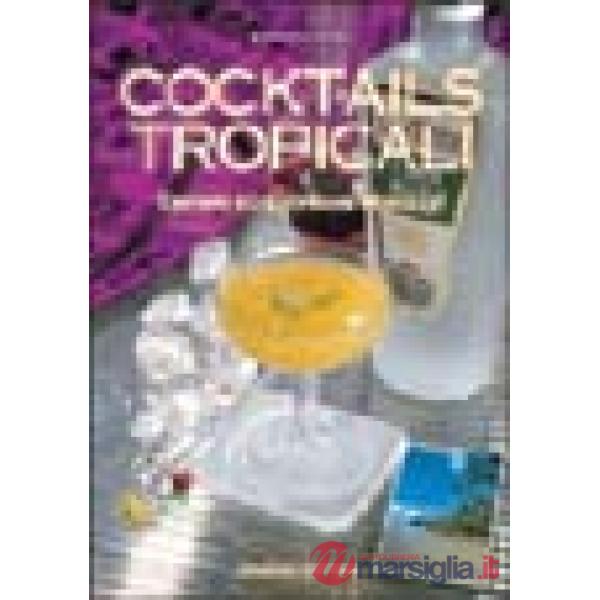 Cocktails tropicali. Drinks ed esotiche miscele