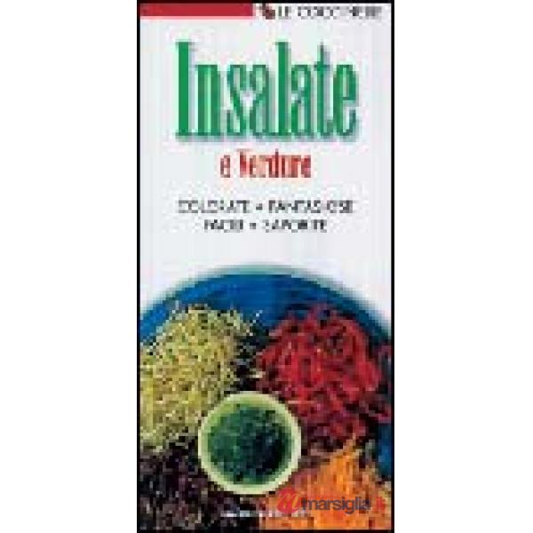 Insalate e verdure. Colorate, fantasiose, facili, saporite