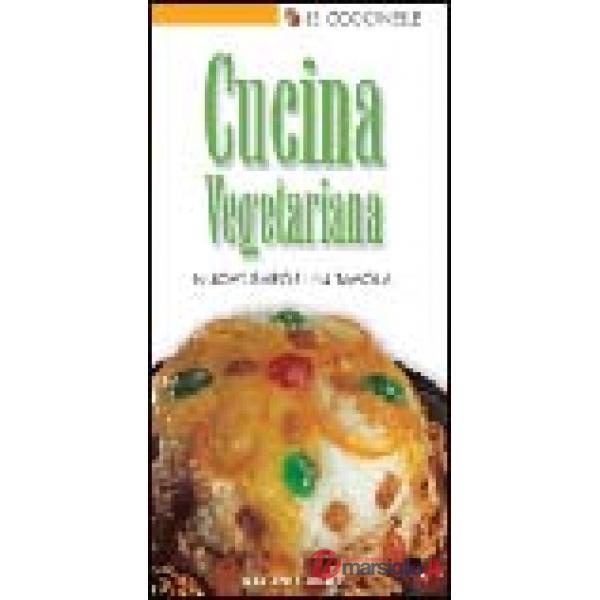 Cucina vegetariana. Nuovi sapori in tavola