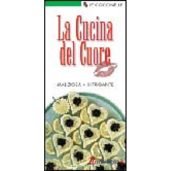 Cucina del cuore. Maliziosa, intrigante (La)