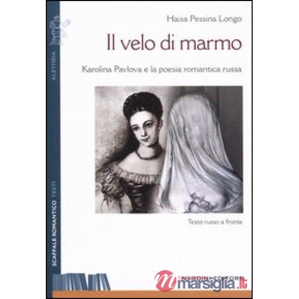 Velo di marmo. Karolina Pavlova e la poesia romantica russa. Testo russo a fronte (Il)