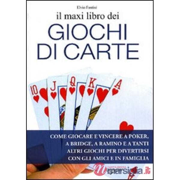 Maxi libro dei giochi di carte. Come giocare e vincere a poker, a bridge, a ramino e a tanti altri giochi per divertirsi con gli
