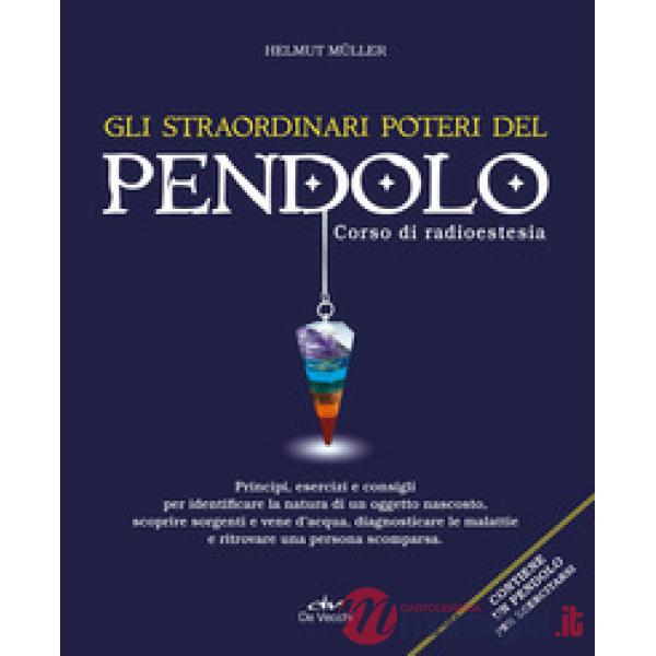 Straordinari poteri del pendolo. Corso di radioestesia (Gli)