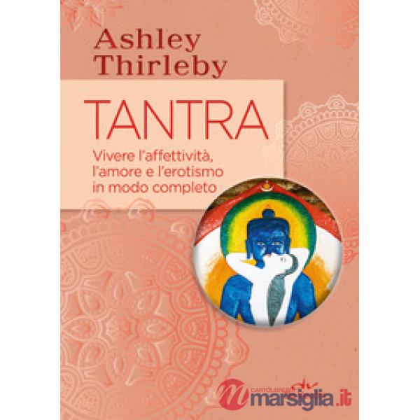 Tantra. Vivere l'affettività, l'amore e l'erotismo in modo completo