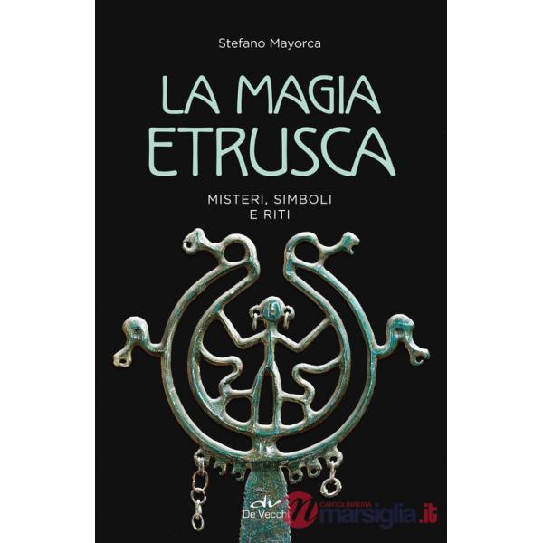 Magia etrusca. Misteri, simboli e riti (La)
