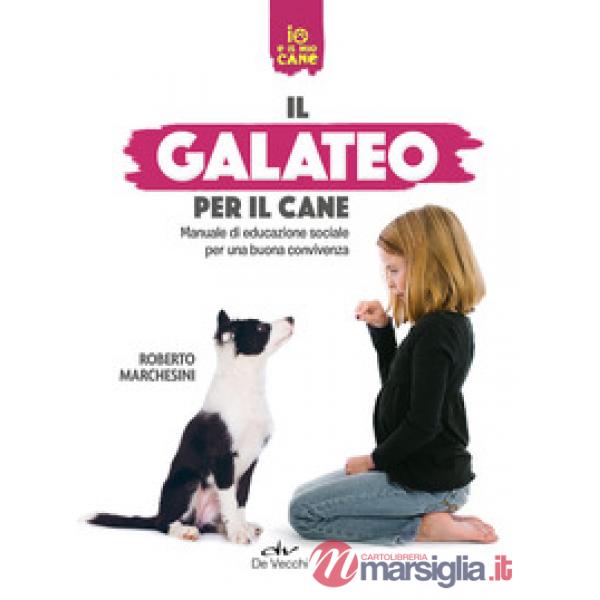 Galateo per il cane. Manuale di educazione sociale per una buona convivenza (Il)