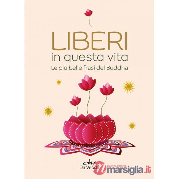 Liberi in questa vita. Le più belle frasi del Buddha