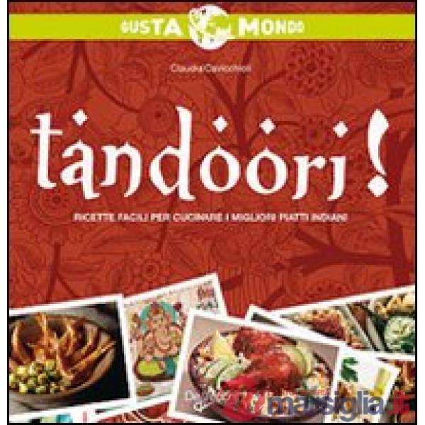 Tandoori! Ricette facili per cucinare i migliori piatti indiani