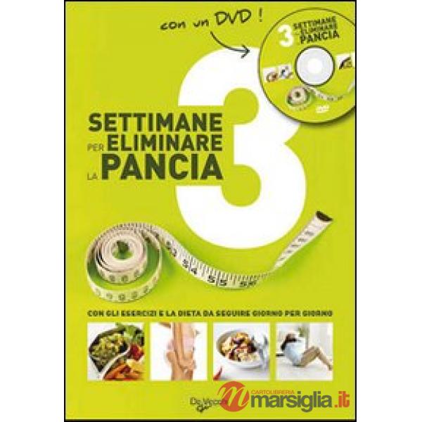 Tre settimane per eliminare la pancia. Con gli esercizi e la dieta da seguire giorno per giorno. Con DVD
