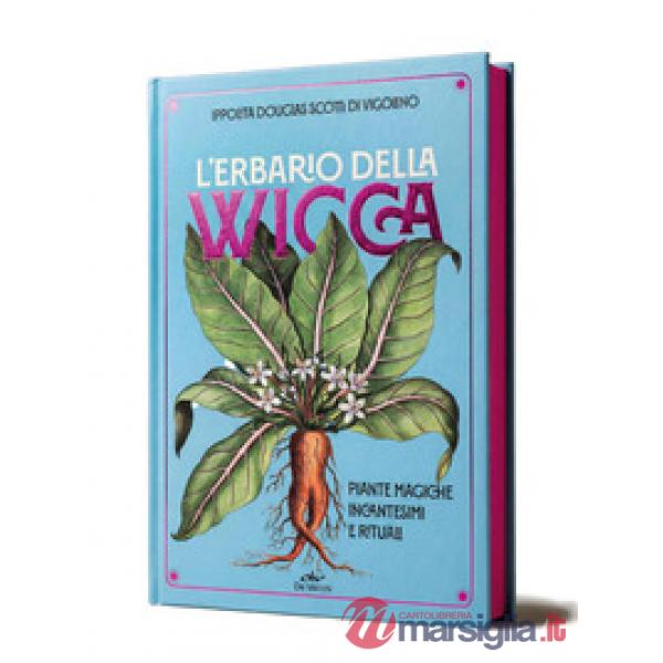 Erbario della wicca. Piante magiche, incantesimi e rituali (L')