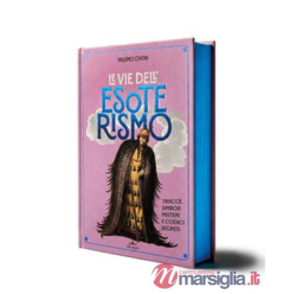 Vie dell'esoterismo. Tracce, simboli, misteri e codici segreti (Le)