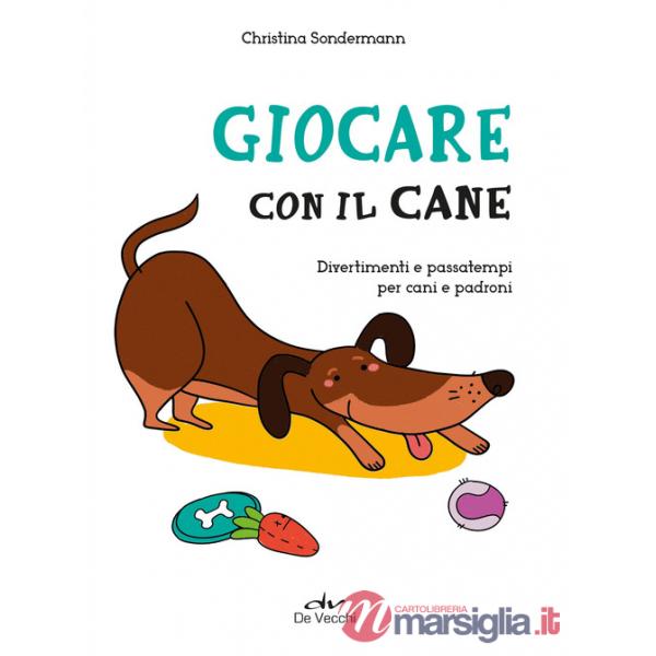 Giocare con il cane. Divertimenti e passatempi per cani e padroni