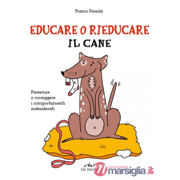 Educare o rieducare il cane. Prevenire o correggere i comportamenti indesiderati