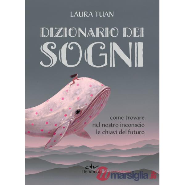 Dizionario dei sogni. Come trovare nel nostro inconscio le chiavi del futuro