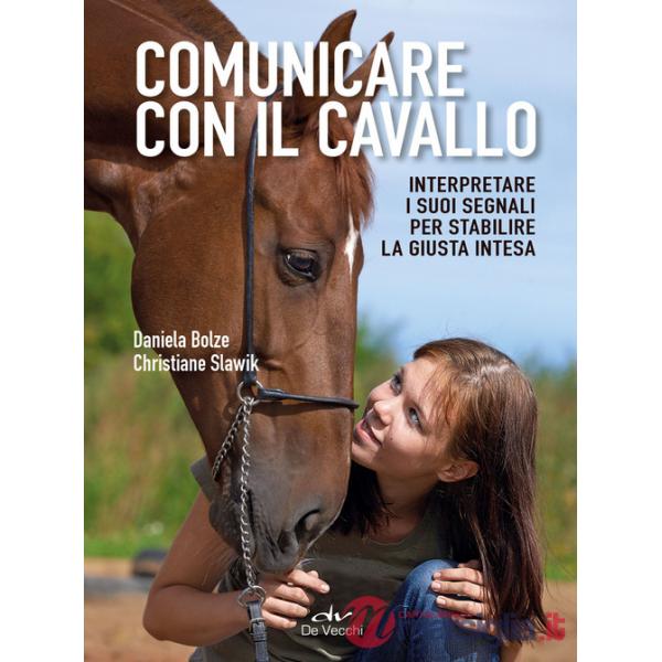 Comunicare con il cavallo. Interpretare i suoi segnali per stabilire la giusta intesa