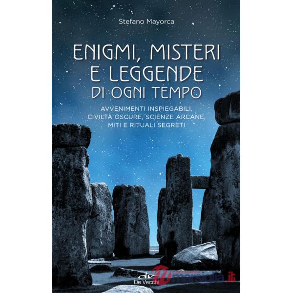 Enigmi, misteri e leggende di ogni tempo. Avvenimenti inspiegabili, civiltà oscure, scienze arcane, enigmi, miti e leggende