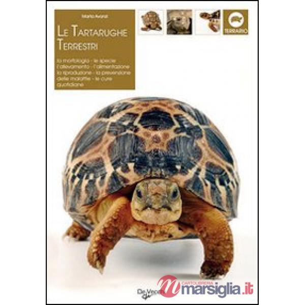 Tartarughe terrestri. La morfologia, le specie, l'allevamento, l'alimentazione, la riproduzione, la prevenzione delle malattie, 