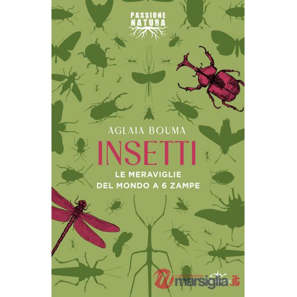 Insetti. Le meraviglie del mondo a 6 zampe