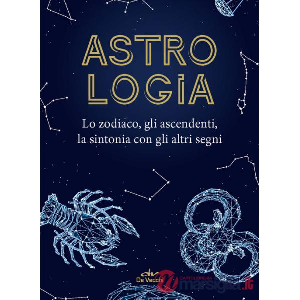 Astrologia. Lo zodiaco, gli ascendenti, la sintonia con gli altri segni